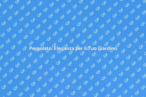 Trasforma il Giardino con un Pergolato