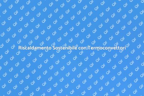 Termoconvettori: Riscaldamento Efficiente