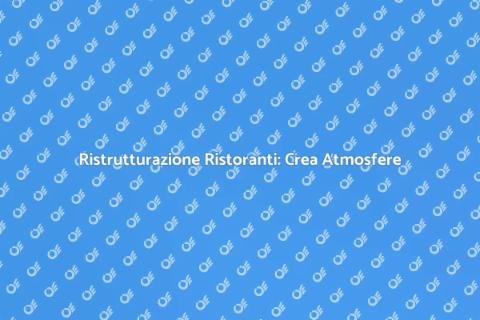 Restyling di Ristoranti: Trasforma il Tuo Locale