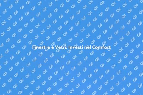 Sostituzione Finestre e Vetri: Comfort