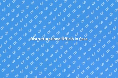 Ristrutturare Ufficio per la Casa