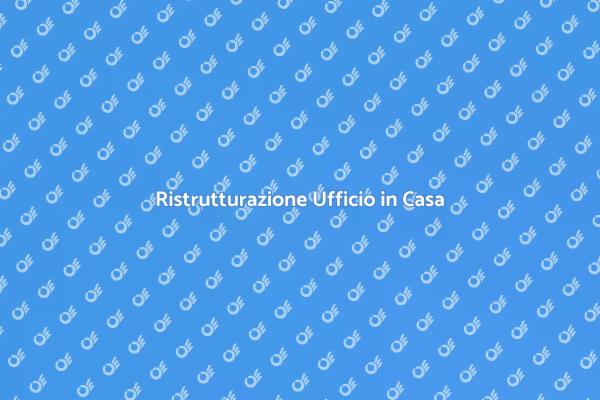 Ufficio per Casa: Ristrutturazione Efficace