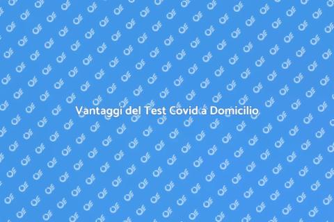 Test Covid a Domicilio: Comodità e Sicurezza