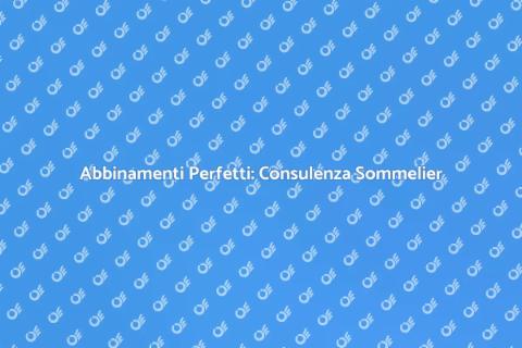 Consulenza Sommelier per Vini e Cibo
