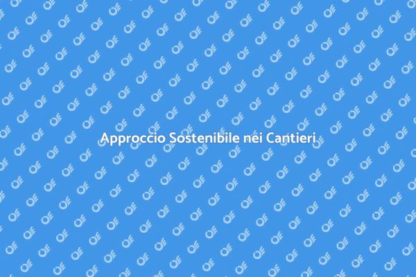 Sostenibilità nei Cantieri: Guida Pratica