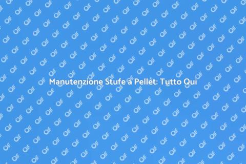 Pulire le Stufe a Pellet: Guida Completa
