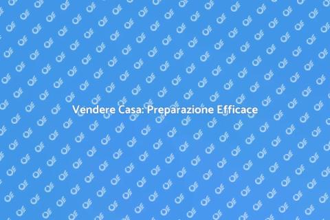 Preparare Casa per Vendita: Guida