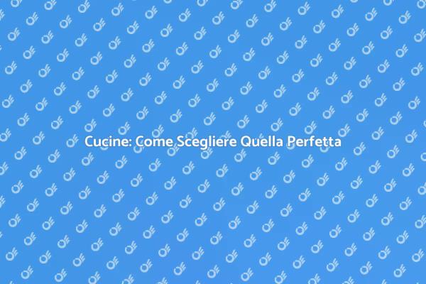 Trova la Cucina dei Tuoi Sogni