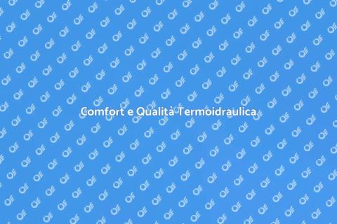 Qualità Termoidraulica per il Comfort