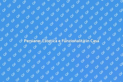 Installazione di Persiane: Comfort e Stile