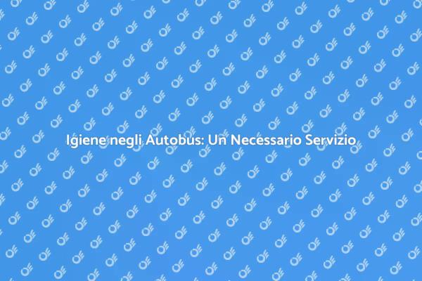 Autobus Puliti: Fondamentali per la Sicurezza