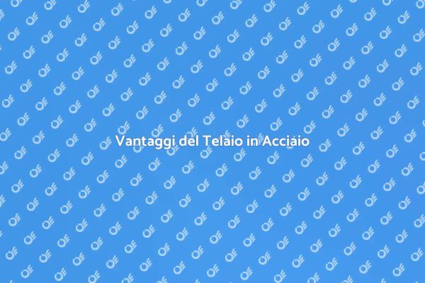 Telaio in Acciaio: Scelta Resistente