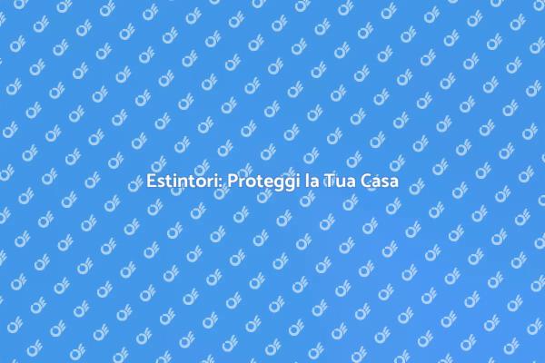 Sicurezza Domestica con Estintori