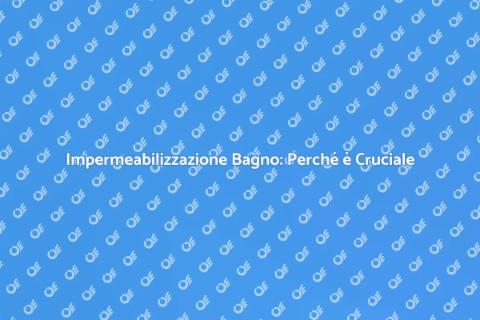 Impermeabilizzare il Bagno: Guida Essenziale