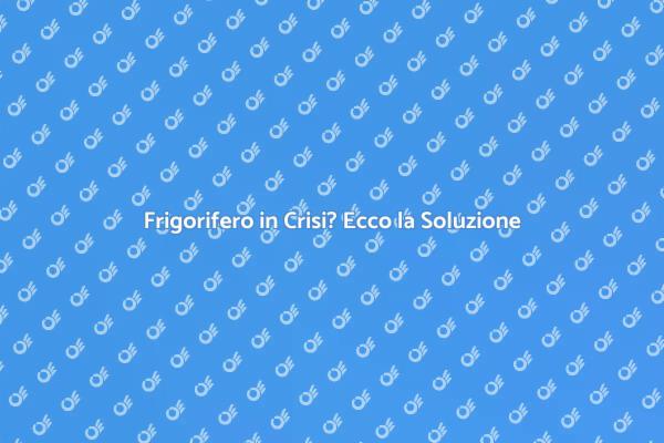 Ripristina il tuo Frigorifero in Pochi Passi
