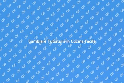 Sostituzione Tubatura Cucina: Guida