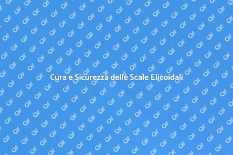 Manutenzione Scale Elicoidali Sicure