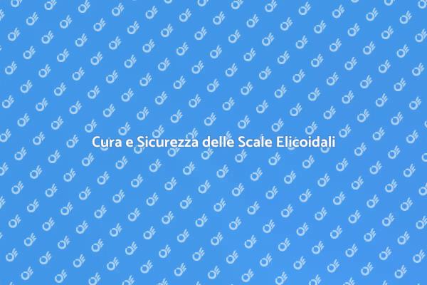 Scale Elicoidali: Sicurezza e Manutenzione