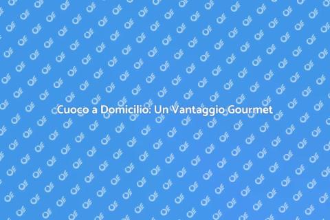 Ingaggiare un Cuoco: Vantaggi Gourmet