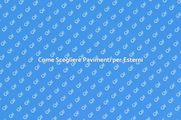 Pavimenti Esterni: Scegliere il Giusto