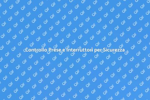 Verifica Prese e Interruttori Sicuri