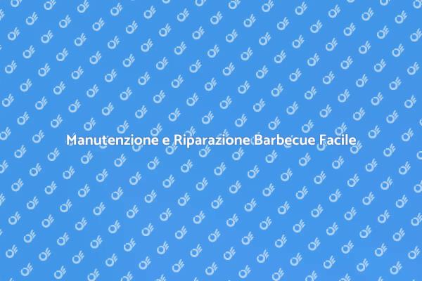 Manutenzione e Riparazione Barbecue