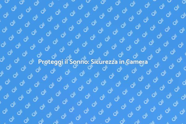 Installare Sicurezza in Camera da Letto