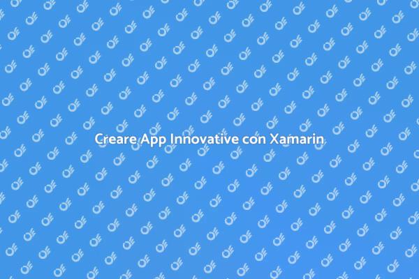 Xamarin: La Soluzione per App Mobili