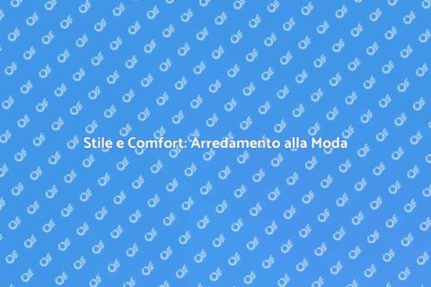 Arredamento alla Moda per la Tua Casa