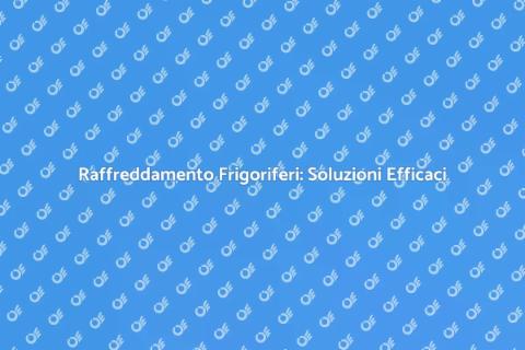 Sistema di Raffreddamento Frigoriferi