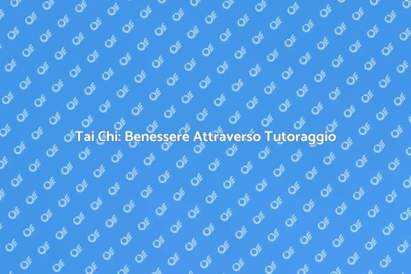 Migliora il Tuo Benessere con il Tai Chi