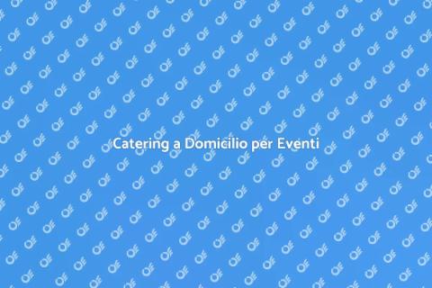 Catering a Domicilio per Occasioni
