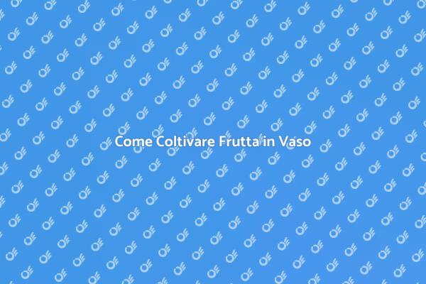 Frutteto in Vaso: Frutta Fresca a Casa