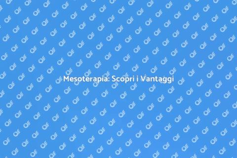 Vantaggi della Seduta di Mesoterapia