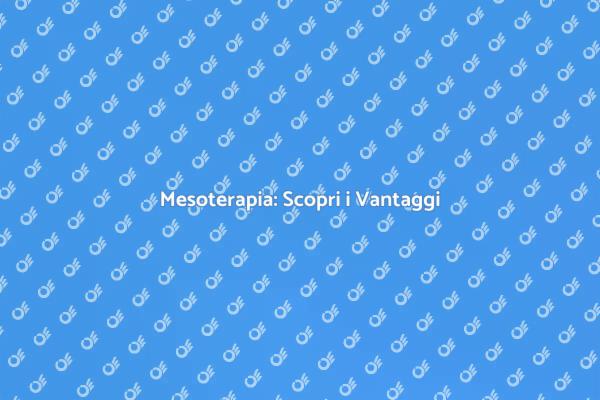 I Benefici della Mesoterapia