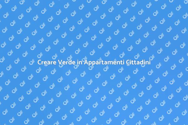 Oasi Verde in Città: Giardini in Appartamento