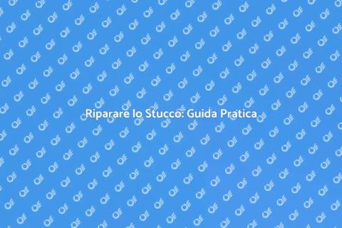 Riparazione Stucco: Consigli Utili