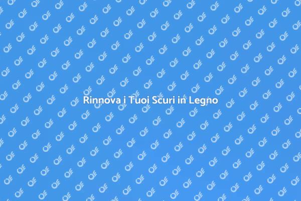Riparazione Scuri in Legno: Guida Pratica