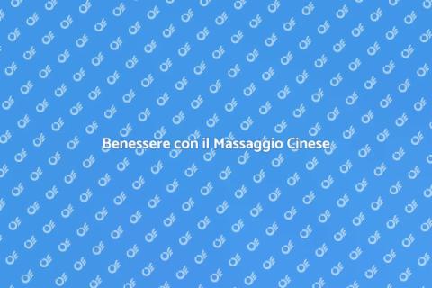 Massaggio Cinese per il Benessere