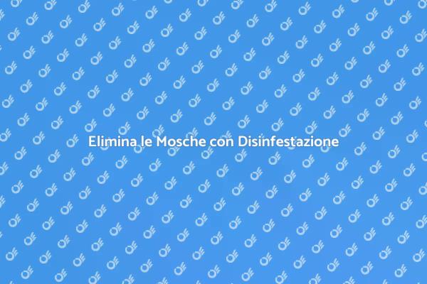 Combatti le Mosche con Disinfestazione