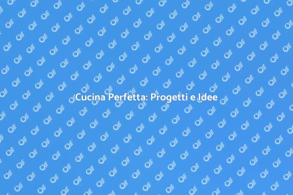 Progetta la Cucina dei Tuoi Sogni