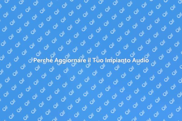 Rinnova il Tuo Impianto Audio Oggi