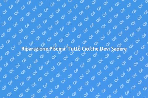 Riparazione Base Piscina: Guida Completa