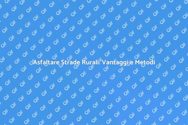 L'Asfaltatura delle Strade Rurali