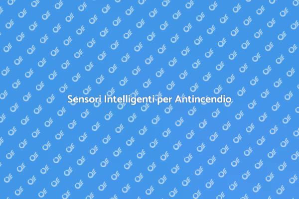 Sicurezza Antincendio con Sensori Smart