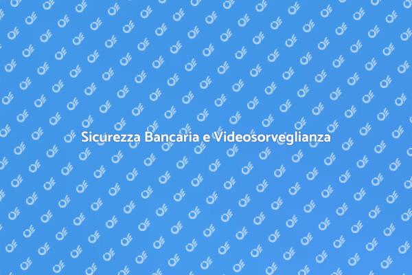 Videosorveglianza nella Sicurezza Bancaria