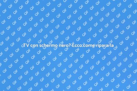 Riparazione TV: schermo nero risolto
