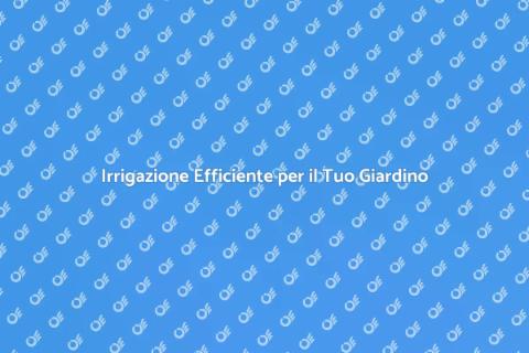 Manutenzione Irrigazione Giardino Efficiente