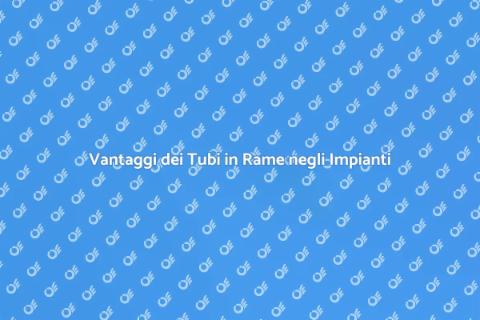 Tubi in Rame per Impianti Idraulici