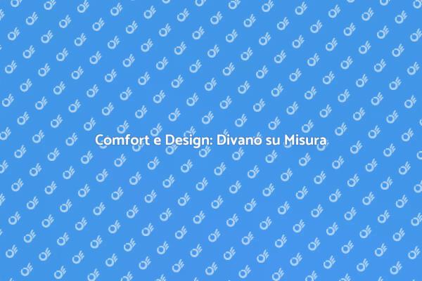 Scegli il Tuo Divano su Misura Ideale